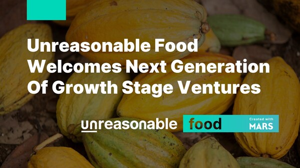 Mars and Unreasonable Group welcome the next generation of growth into the Unreasonable Food family.